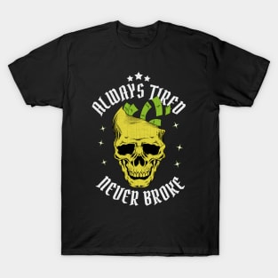 Always Tired Never Broke T-Shirt